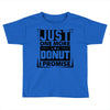 Just One More Donut I Promise Toddler T-shirt