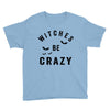 witches be crazy Youth Tee