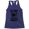 All Men Are Created Equal But Only The Best Are Born In August Racerback Tank