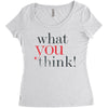 what you think Women's Triblend Scoop T-shirt