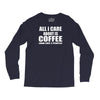 all i care about is coffee Long Sleeve Shirts