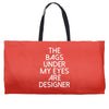 the bags under my eyes are designer fashion humor funny Weekender Totes