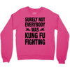 Surely Not Everybody Was Kung Fu Fighting Crewneck Sweatshirt