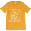 i thought i wanted a career turns out i just out paychecks to go fishi T-Shirt