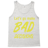 let's go make bad decisions Tank Top