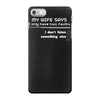 my wife says i only have two faults, i don't listen and something else iPhone 7 Case