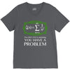 you have a problem V-Neck Tee