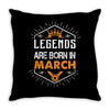 Legends Are Born In March Throw Pillow