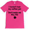 i havent had my coffee yet T-Shirt