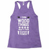 super power i turn wood funnz slogan mz power Racerback Tank