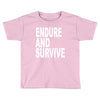 endure survive Toddler T-shirt