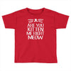are you kitten me Toddler T-shirt
