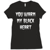 you warm my black Ladies Fitted T-Shirt