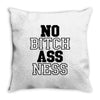 no bitch ass ness Throw Pillow