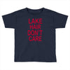lake hair don't care Toddler T-shirt
