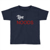 live noods Toddler T-shirt