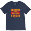 Legends Are Born In August V-Neck Tee