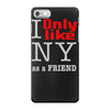 i only like ny as a friend iPhone 7 Case