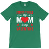 Forget it Girls My Mom Is My Valentine T-Shirt