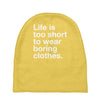 life is too short to wear boring clothes Baby Beanies