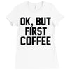 ok, but first coffee Ladies Fitted T-Shirt