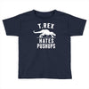 t rex hates pushups Toddler T-shirt