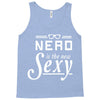 nerd is the new sexy Tank Top