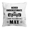 never underestimate an old man who was born in may Throw Pillow