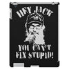 uncle si you can't fix stupid duck dynasty hey jack iPad 3 and 4 Case