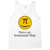 have an irrational day Tank Top