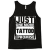 Just One More Tattoo I Promise Tank Top