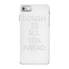 dough is all you knead iPhone 7 Case