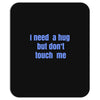 i need a hug  but don't touch me Mousepad