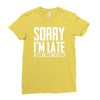 sorry i'm late i didn't want to come Ladies Fitted T-Shirt