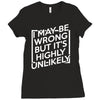i may be wrong but it's highly unlikely Ladies Fitted T-Shirt