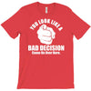 you look like a bad decision come on over here T-Shirt