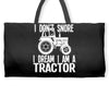 i don`t snore i dream i`m a tractor Weekender Totes