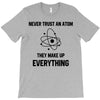 Never Trust An Atom T-Shirt