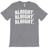 alright alright alright T-Shirt