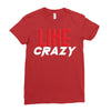 LIKE CRAZY Ladies Fitted T-Shirt