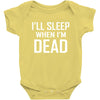 i sleep when im dead Baby Bodysuit
