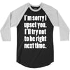 sorry for being right funny joke 3/4 Sleeve Shirt