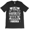 My Dad Is Totally My Most Favorite Guy of All Time in the History of F T-Shirt