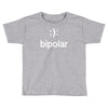 bipolar (2) Toddler T-shirt