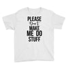 please don't make me do stuff Youth Tee