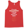 loving halloween is right Tank Top