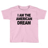 i am the american dream Toddler T-shirt