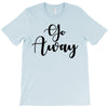 go away T-Shirt