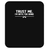 trust me, i'm with the band   musician rockband guitar bass jam tee Mousepad