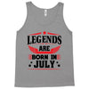 Legends Are Born In July Tank Top